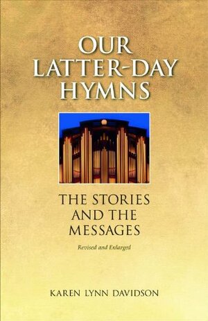 Our Latter-Day Hymns by Karen Lynn Davidson