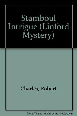 Stamboul Intrigue by Robert Charles