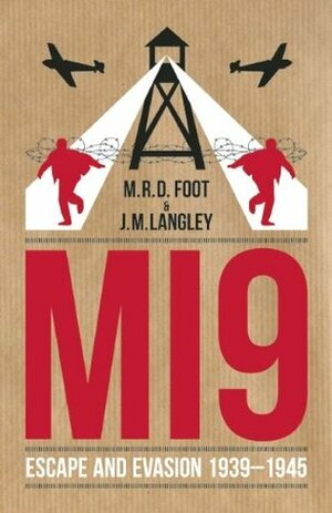 MI9: Escape and Evasion 1939-1945 by J.M. Langley, M.R.D. Foot