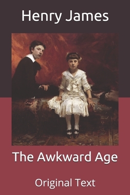 The Awkward Age: Original Text by Henry James