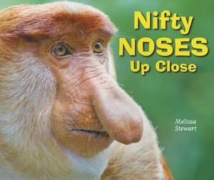 Nifty Noses Up Close by Melissa Stewart
