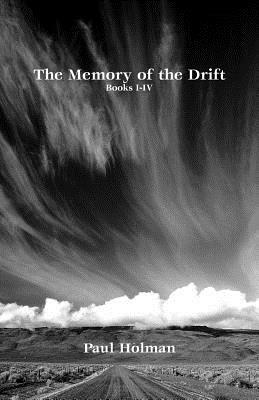 The Memory of the Drift. Books I-IV by Paul Holman