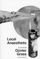Local Anaesthetic by Ralph Manheim, Günter Grass