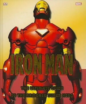 Iron Man: The Ultimate Guide to the Armored Super Hero by Matthew K. Manning