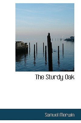 The Sturdy Oak by Samuel Merwin