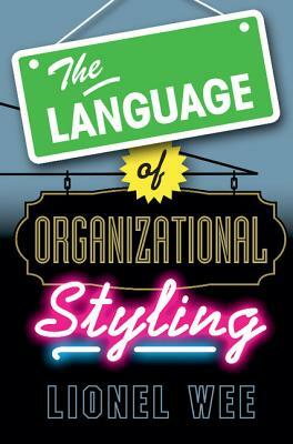 The Language of Organizational Styling by Lionel Wee