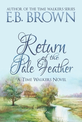 Return of the Pale Feather by E. B. Brown