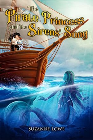 The Pirate Princess and the Sirens' Song by Suzanne Lowe