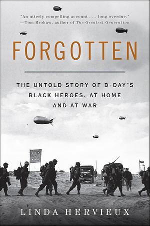 Forgotten: The Untold Story of D-Day's Black Heroes, at Home and at War by Linda Hervieux