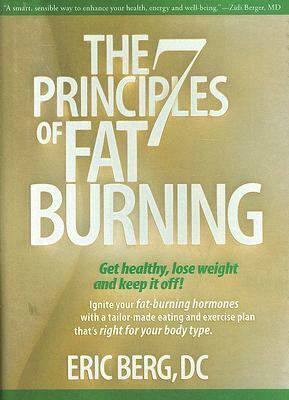 The 7 Principles of Fat Burning: Get Healthy, Lose Weight and Keep It Off! by Eric Berg