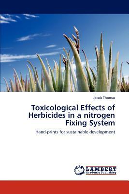 Toxicological Effects of Herbicides in a Nitrogen Fixing System by Jacob Thomas