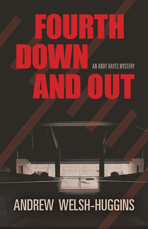Fourth Down and Out: An Andy Hayes Mystery (Andy Hayes Mysteries, #1) by Andrew Welsh-Huggins