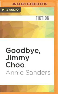 Goodbye, Jimmy Choo by Annie Sanders