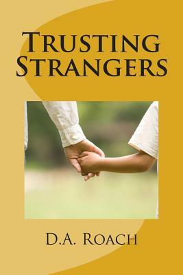 Trusting Strangers by D. a. Roach