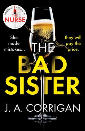 The Bad Sister: A tense and emotional psychological thriller with an unforgettable ending by J.A. Corrigan, J.A. Corrigan