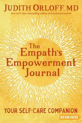 The Empath's Empowerment Journal: Your Self-Care Companion by Judith Orloff