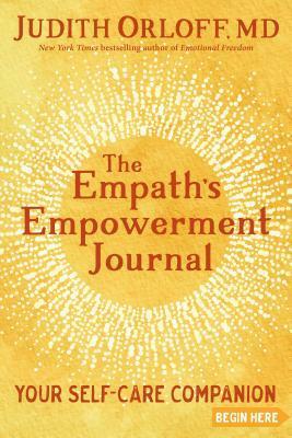 The Empath's Empowerment Journal: Your Self-Care Companion by Judith Orloff