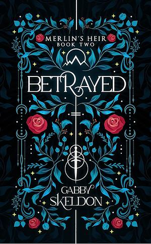 Betrayed : Merlin's Heir #2 by Gabby Skeldon, Gabby Skeldon