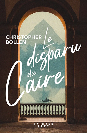 Le disparu du Caire by Christopher Bollen