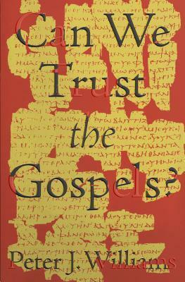Can We Trust the Gospels? by Peter J. Williams