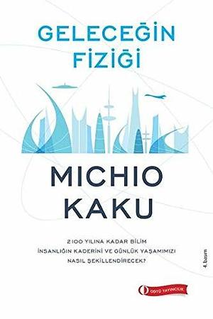 Geleceğin Fiziği by Michio Kaku