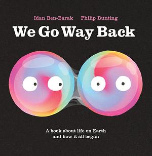 We Go Way Back: A Book About Life on Earth and How it All Began by Idan Ben-Barak