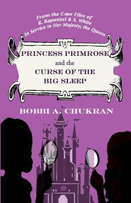 Princess Primrose and the Curse of the Big Sleep by Bobbi a. Chukran