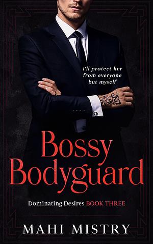 Bossy Bodyguard by Mahi Mistry