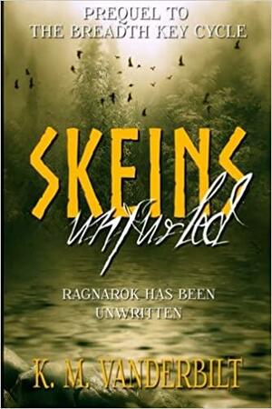 Skeins Unfurled: Prequel to The Breadth Key Cycle by K.M. Vanderbilt