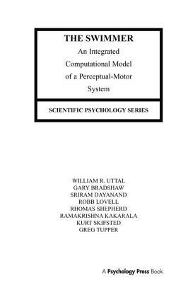 The Swimmer: An Integrated Computational Model of a Perceptual-Motor System by Sriram Dayanand, Gary Bradshaw, William R. Uttal