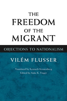 The Freedom of Migrant: Objections to Nationalism by Vilem Flusser