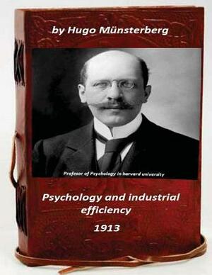 Psychology and industrial efficiency (Original Version) by Hugo Munsterberg