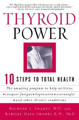 Thyroid Power: Ten Steps to Total Health by Karilee H. Shames, Richard Shames