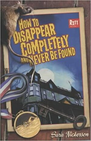 How to Disappear Completely and Never Be Found by Sara Nickerson, Sally Wern Comport