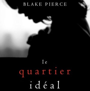 Le Quartier Idéal  by Blake Pierce
