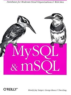 MySQL and mSQL by Tim King, George Reese