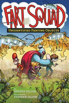 Fart Squad #3: Unidentified Farting Objects by Seamus Pilger