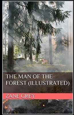 The Man of the Forest Illustrated by Zane Grey