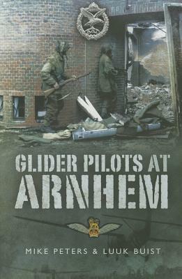 Glider Pilots at Arnhem by Mike Peters, Luuk Buist