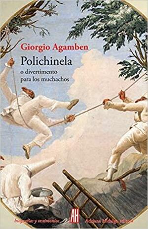 Polichinela o divertimento para los muchachos by Giorgio Agamben