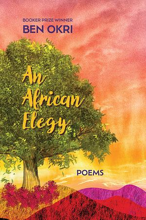 An African Elegy: Poems by Ben Okri