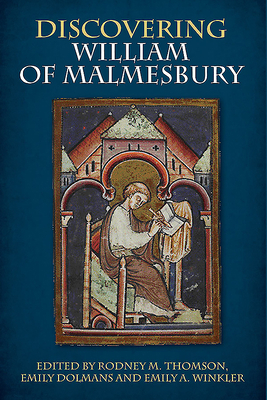 Discovering William of Malmesbury by Emily A. Winkler, Emily Dolmans, Rodney M. Thomson