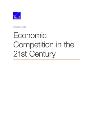 Economic Competition in the 21st Century by Howard J. Shatz