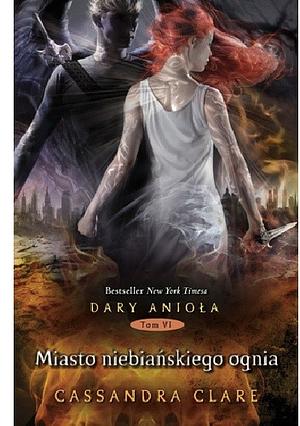 Miasto niebiańskiego ognia by Cassandra Clare