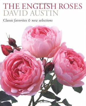 The English Roses: Classic Favorites & New Selections by David Austin