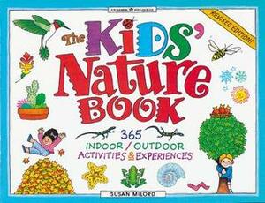 The Kids' Nature Book: 365 Indoor / Outdoor Activities and Experiences: 365 Indoor/Outdoor Activites and Experiences (Williamson Kids Can! Books) by Susan Milord
