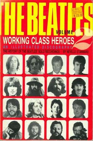 Working Class Heroes: The History of the Beatles' Solo Recordings by Neville Stannard