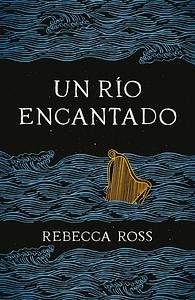 Un Río Encantado by Rebecca Ross