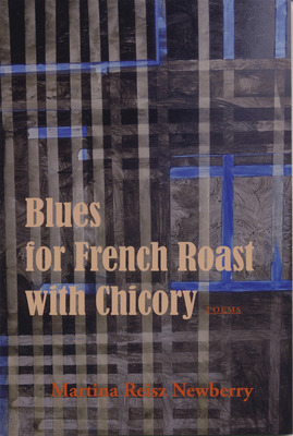 Blues for French Roast with Chicory by Martina Reisz Newberry