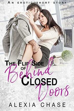 The Flip Side of Behind Closed Doors by Alexia Chase